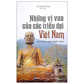 Hình ảnh Những Vị Vua Các Triều Đại Việt Nam - Từ Cổ Đại Đến Triều Trần (Tái Bản)