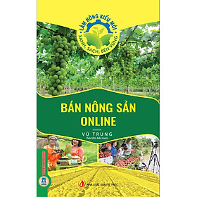 Bán Nông Sản Online (Tủ sách Làm Nông Kiểu Mới - Xanh, Sạch, Bền Vững)