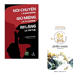 Combo 2 Cuốn Phát Triển Bản Thân Hay Làm Thay Đổi Cuộc Đời- Nói Chuyện Là Bản Năng, Giữ Miệng Là Tu Dưỡng, Im Lặng Là Trí Tuệ+ Thả Trôi Phiền Muộn