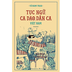 Sách Tục Ngữ, Ca Dao, Dân Ca Việt Nam (Tái Bản) - Phương Nam