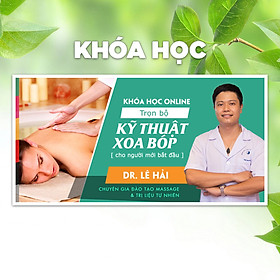 Khóa Học Trọn Bộ Kỹ Thuật Xoa Bóp Cho Người Mới Bắt Đầu