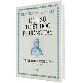 (Bìa Cứng) Lịch Sử Triết Học Phương Tây - Tập 2: Triết Học Công Giáo - Bertrand Russell - Hồ Hồng Đăng dịch
