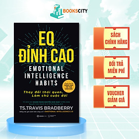 Sách - EQ Đỉnh Cao - Thay Đổi Thói Quen, Làm Chủ Cuộc Đời - TS. Travis Bradberry