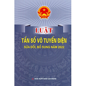Luật Tần Số Vô Tuyến Điện Sửa Đổi, Bổ Sung Năm 2022 - Nhà Sách Dân Hiền