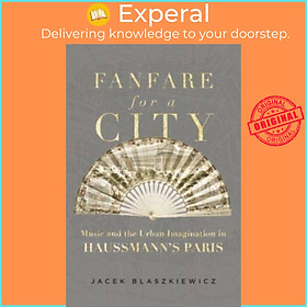 Sách - Fanfare for a City - Music and the Urban Imagination in Haussmann's by Jacek Blaszkiewicz (UK edition, hardcover)