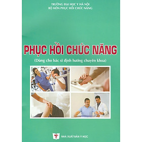 Phục Hồi Chức Năng (Dùng Cho Bác Sĩ Định Hướng Chuyên Khoa)