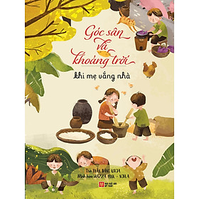 Góc Sân Và Khoảng Trời - Khi Mẹ Vắng Nhà - Gieobooks