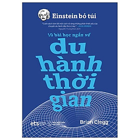 Einstein Bỏ Túi - 10 Bài Học Ngắn Về: Du Hành Thời Gian