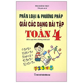 Phân Loại Và Phương Pháp Giải Các Dạng Bài Tập Toán Lớp 4 (Tái Bản - Chỉnh Sửa)
