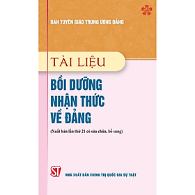 Tài liệu bồi dưỡng nhận thức về Đảng (xuất bản lần lần thứ 21 có sửa chữa, bổ sung)