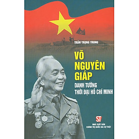 [Download Sách] Võ Nguyên Giáp - Danh Tướng Thời Đại Hồ Chí Minh