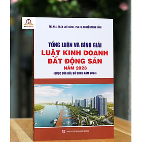 Tổng luận và bình giải Luật Kinh doanh Bất động sản năm 2023 (sửa đổi, bổ sung năm 2024)