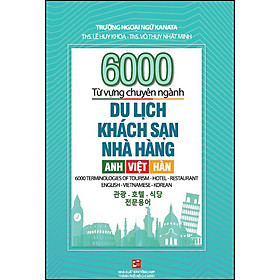 Sách 6000 từ vựng chuyên ngành Du lịch - Khách sạn - Nhà hàng: Anh - Việt - Hàn
