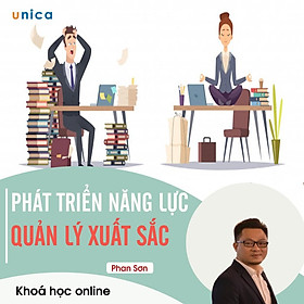 - Khóa học PHÁT TRIỂN CÁ NHÂN- Phát triển năng lực quản lý xuất sắc- UNICA.VN