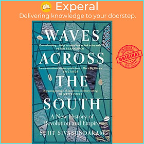 Sách - Waves Across the South : A New History of Revolution and Empire by Sujit Sivasundaram (UK edition, paperback)