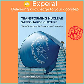 Ảnh bìa Sách - Transforming Nuclear Safeguards Culture - The IAEA, Iraq, and the Futur by Trevor Findlay (UK edition, paperback)