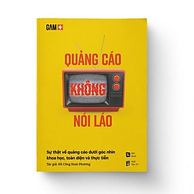 QUẢNG CÁO KHÔNG NÓI LÁO - Sự thật về quảng cáo dưới góc nhìn khoa học