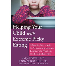 Sách - Helping Your Child with Extreme Picky Eating : A Step-by-Step Guide fo by Katja Rowell MD (US edition, paperback)