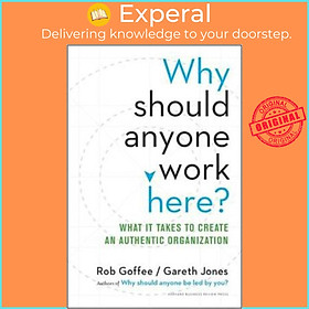 Sách - Why Should Anyone Work Here?: What It Takes to Create an Authe by Rob Goffee,Gareth Jones (US edition, hardcover)