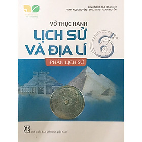 Sách – Vở thực hành lịch sử và địa lí 6 – phần lịch sử
