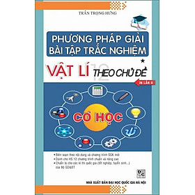 Hình ảnh Phương pháp giải bài tập trắc nghiệm Vật lí theo CĐ tập 1						