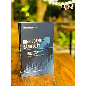 (Tái bản lần 2 năm 2023) KINH DOANH SÀNH LUẬT - Ứng dụng luật doanh nghiệp năm 2020, sửa đổi, bổ sung năm 2022 và quy định liên quan) - Luật sư Trương Thanh Đức - NXB Chính trị Quốc gia sự thật– bìa mềm