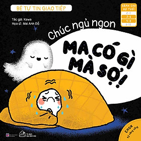 Sách Ehon Bé tự tin giao tiếp - Chúc ngủ ngon, Ma có gì mà sợ!(3- 6 tuổi)