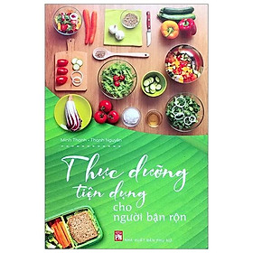 Thức Dưỡng Tiện Dụng Cho Người Bận Rộn