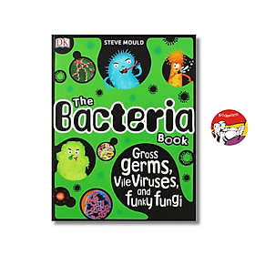 The Bacteria Book : Gross Germs, Vile Viruses , Funky Fungi (The Science Book) by Steve Mould - DK