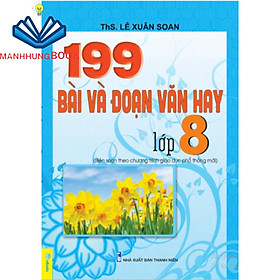 Sách - 199 Bài Và Đoạn Văn Hay Lớp 8 - Biên Soạn Theo Chương Trình GDPT mới.