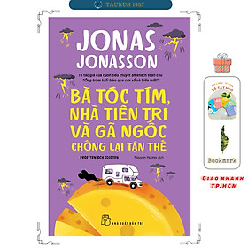 Bà Tóc Tím, Nhà Tiên Tri Và Gã Ngốc Chống Lại Tận Thế - Jonas Jonasson