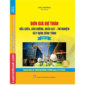 Đơn Giá Dự Toán Sửa Chữa, Bảo Dưỡng, Khảo Sát - Thí Nghiệm Xây Dựng Công Trình - Tập 2