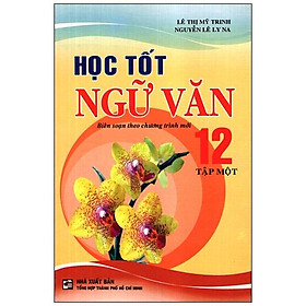  Học Tốt Ngữ Văn Lớp 12 (Tập 1)