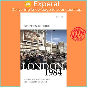 Sách - London, 1984 - Conflict and Change in the Radical City by Prof Stephen Brooke (UK edition, hardcover)