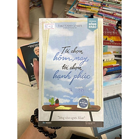 Tôi chọn hôm nay tôi chọn hạnh phúc