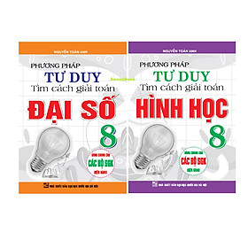 Sách - Combo Phương Pháp Tư Duy Tìm Cách Giải Toán Đại Số và Hình Học Lớp 8 ( Dùng Chung Cho Các Bộ sgk Hiện hành )