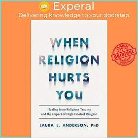 Sách - When Religion Hurts You - Healing from Religious Trauma and the  by Laura E. Phd Anderson (UK edition, paperback)