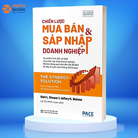 Chiến Lược Mua Bán Và Sáp Nhập Doanh Nghiệp (The Synergy Solution) - Mark L. Sirower & Jeffery M. Weirens - PACE Books