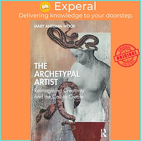Sách - The Archetypal Artist - Reimagining Creativity and the Call to Creat by Mary Antonia Wood (UK edition, paperback)
