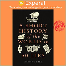 Sách - A Short History of the World in 50 Lies by Natasha Tidd (UK edition, hardcover)