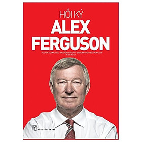 Hồi Ký Alex Ferguson (Tái Bản)