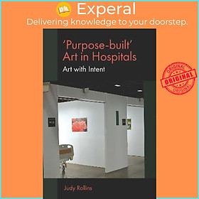 Sách - 'Purpose-built' Art in Hospitals : Art with Intent by Judy Rollins (UK edition, hardcover)