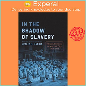 Sách - In the Shadow of Slavery - African Americans in New York City, 1626-1 by Leslie M. Harris (UK edition, paperback)