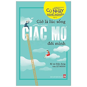 Sách Những Cú Nhảy Nghề Nghiệp Tập 2 - Giờ Là Lúc Sống Giấc Mơ Đời Mình
