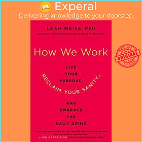 Sách - How We Work : Live Your Purpose, Reclaim Your Sanity, and Embrace the Daily by Leah Weiss (US edition, paperback)