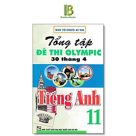 Tổng Tập Đề Thi Olympic 30 Tháng 4 Môn Tiếng Anh Lớp 11 - Ban Tổ Chức Kỳ Thi - Hồng Ân - Ban Tổ Chức Kỳ Thi