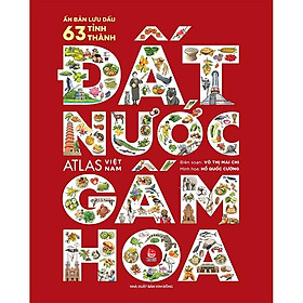 Sách Atlas Việt Nam - Đất Nước Gấm Hoa (Ấn bản lưu dấu 63 tỉnh thành)