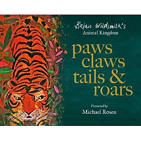 Sách - Paws, Claws, Tails, and Roars: Brian Wildsmith's Animal Kingdom by Brian Wildsmith (UK edition, hardcover)