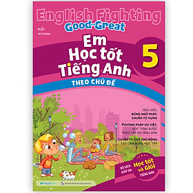 Sách English Fighting Good and Great Em học tốt tiếng Anh theo chủ đề 5