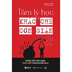 Hình ảnh Sách - Tâm Lý Học Về Khắc Chế Cơn Giận - Đừng Để Cơn Giận Thay Đổi Con Người Bạn